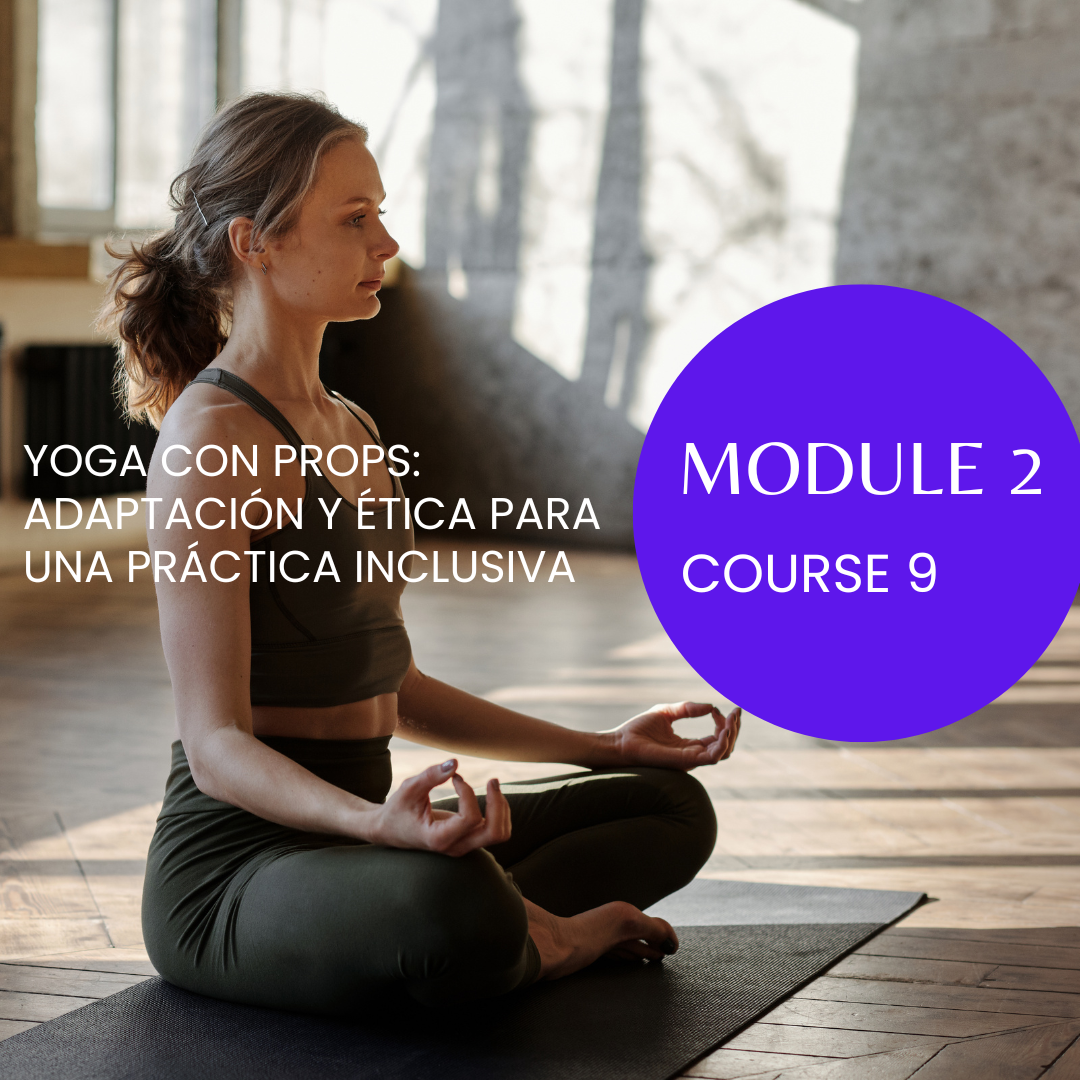 M2/C9 Yoga con Props: Adaptación y Ética para una Práctica Inclusiva