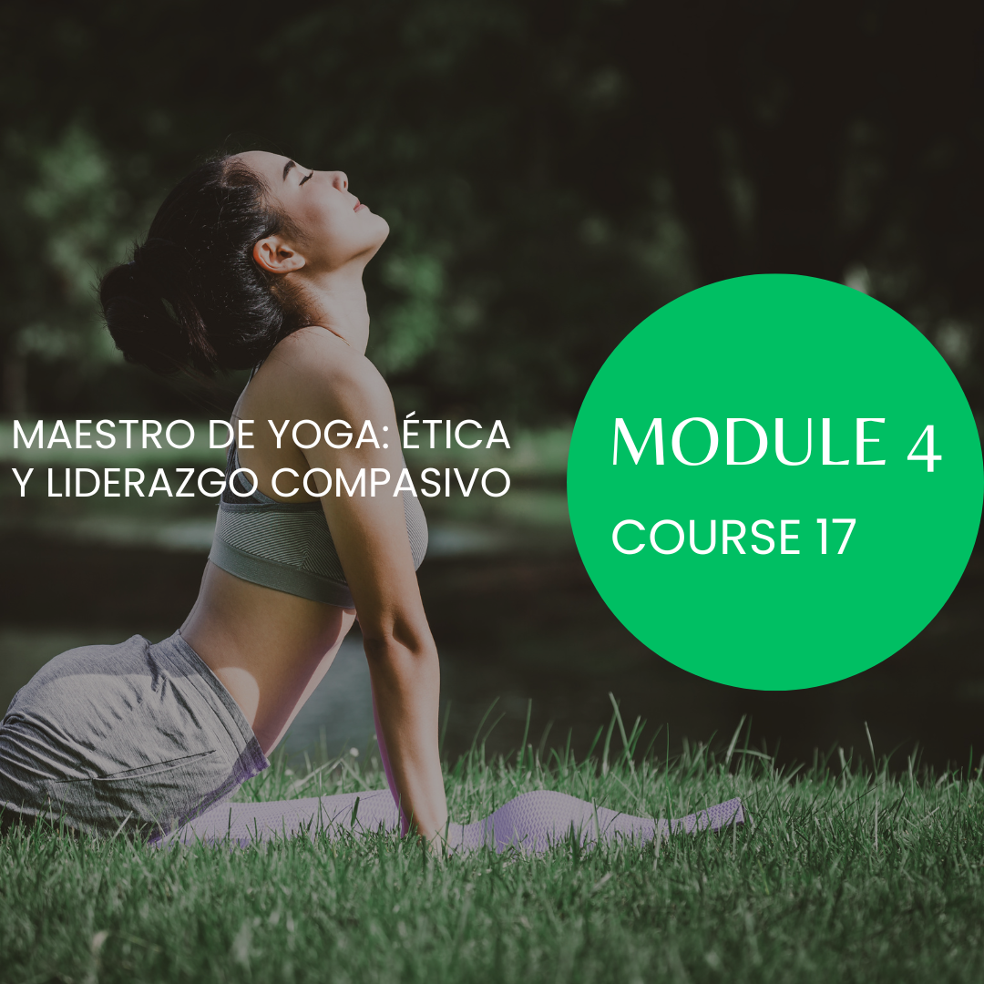 M4/C17 Maestro de Yoga: Ética y Liderazgo Compasivo